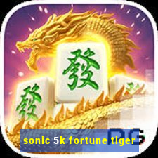 sonic 5k fortune tiger